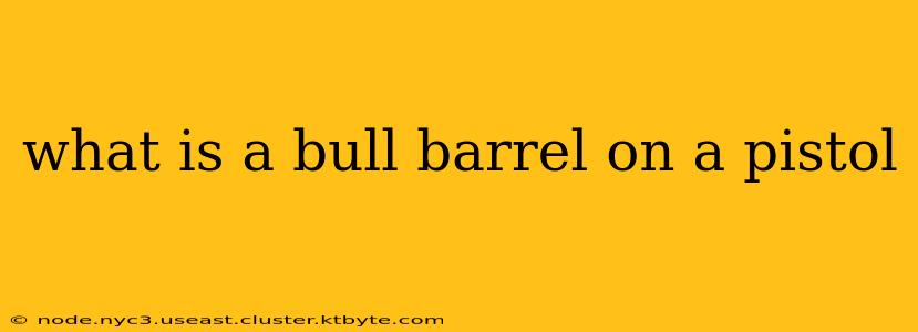 what is a bull barrel on a pistol