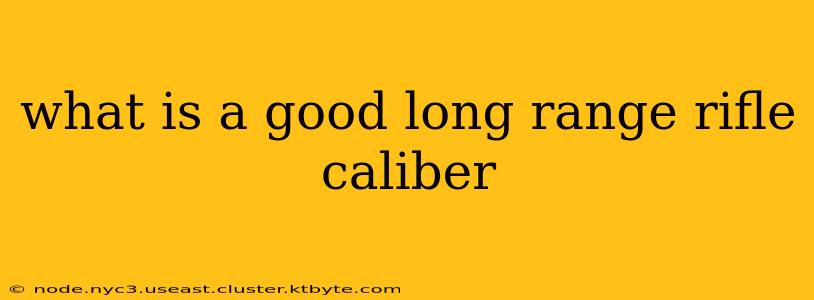 what is a good long range rifle caliber