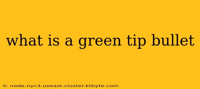 what is a green tip bullet