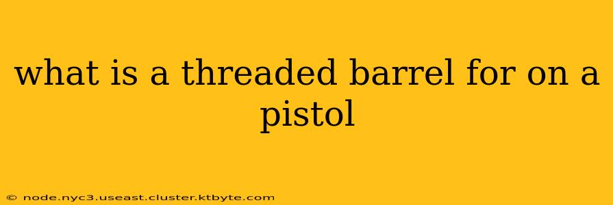 what is a threaded barrel for on a pistol