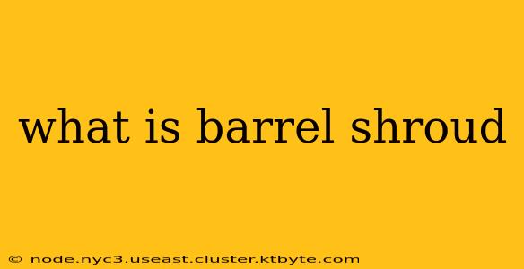 what is barrel shroud