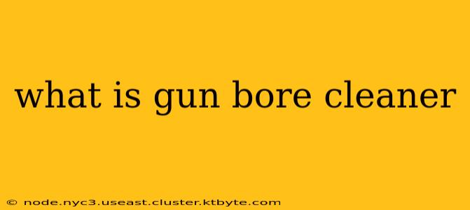 what is gun bore cleaner