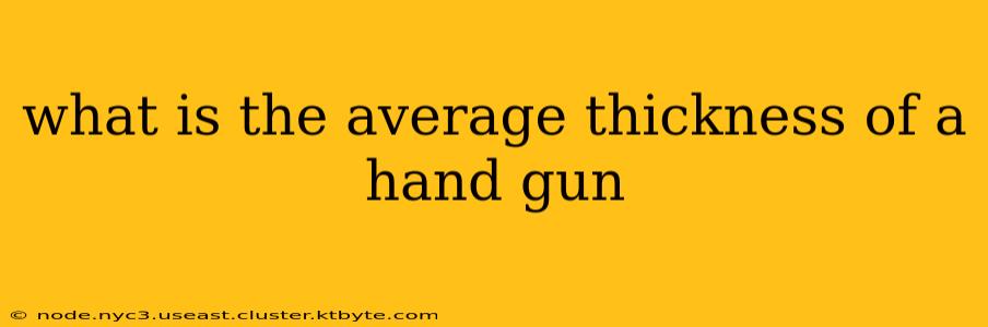 what is the average thickness of a hand gun