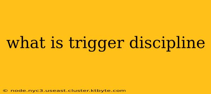 what is trigger discipline