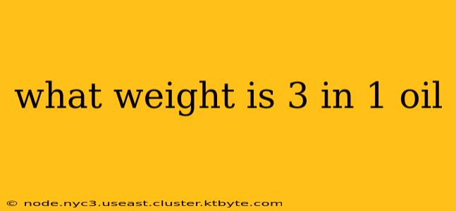 what weight is 3 in 1 oil