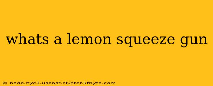 whats a lemon squeeze gun