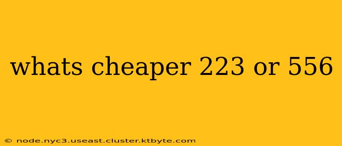 whats cheaper 223 or 556