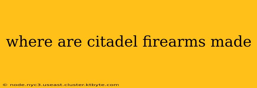 where are citadel firearms made