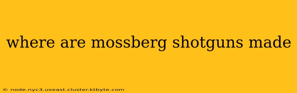 where are mossberg shotguns made