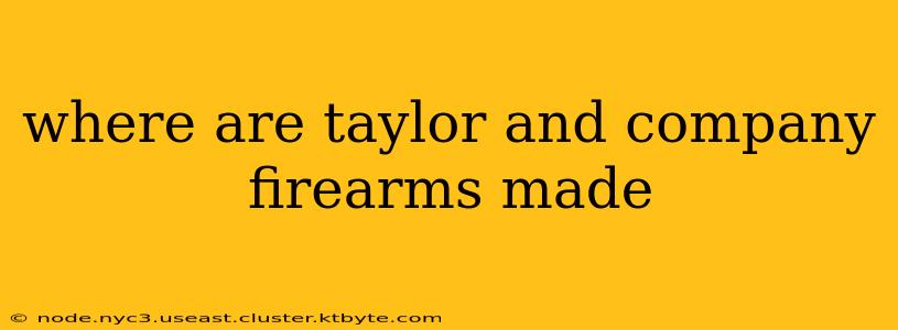 where are taylor and company firearms made