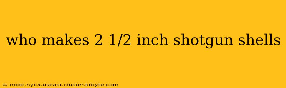 who makes 2 1/2 inch shotgun shells