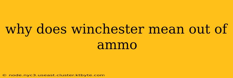 why does winchester mean out of ammo