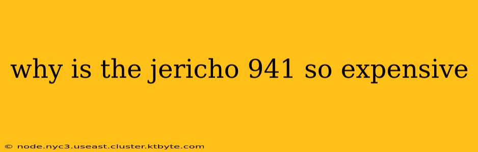 why is the jericho 941 so expensive