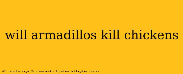 will armadillos kill chickens