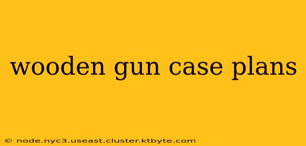 wooden gun case plans